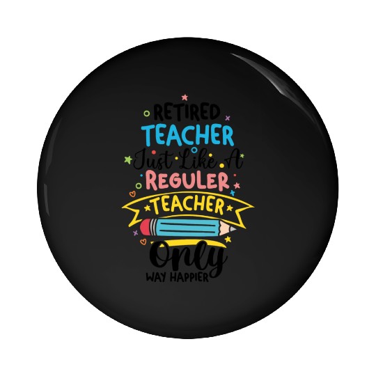 Retired Teacher Just Like A Regular Teacher Pin Buttons