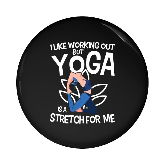 I Like Working Out But Yoga Is A Stretch For Me Pin Buttons