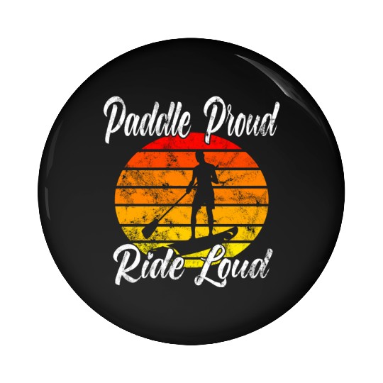 Paddle Proud Ride Loud Pin Buttons