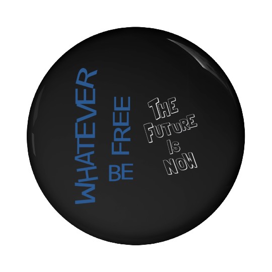 Whatever be free the future is now Pin Buttons