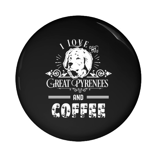 I Love My Great Pyrenees And Coffee Pin Buttons