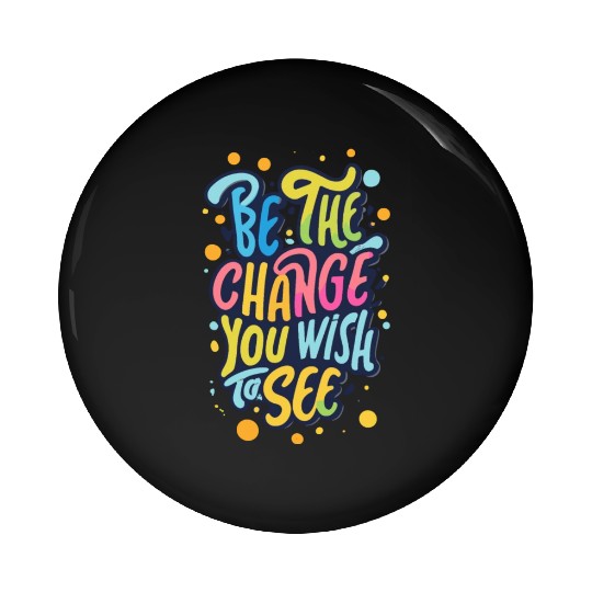 Be the Change You Wish to See Pin Buttons