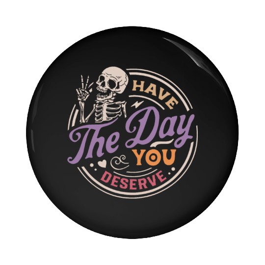 Have The Day You Deserve Peaceful Sign Pin Buttons
