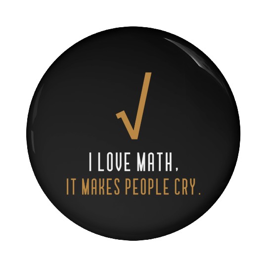I Love Math It s Makes People Cry Pin Buttons
