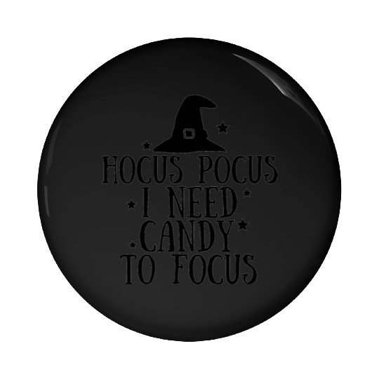 Hocus Pocus I need Candy to Focus Pin Buttons