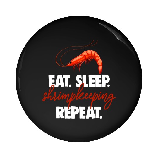 Eat Sleep shrimp Keeping Repeat Pin Buttons