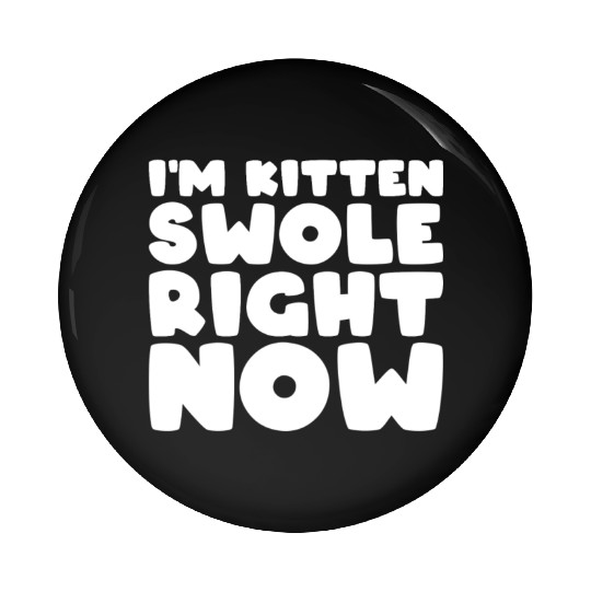 I´m Kitten Swole Right Now Cat Lover Gym Workout Pin Buttons