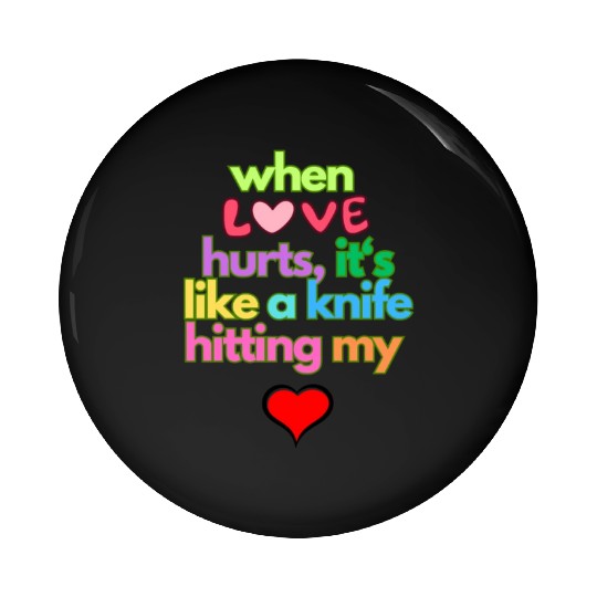 when love hurts Pin Buttons