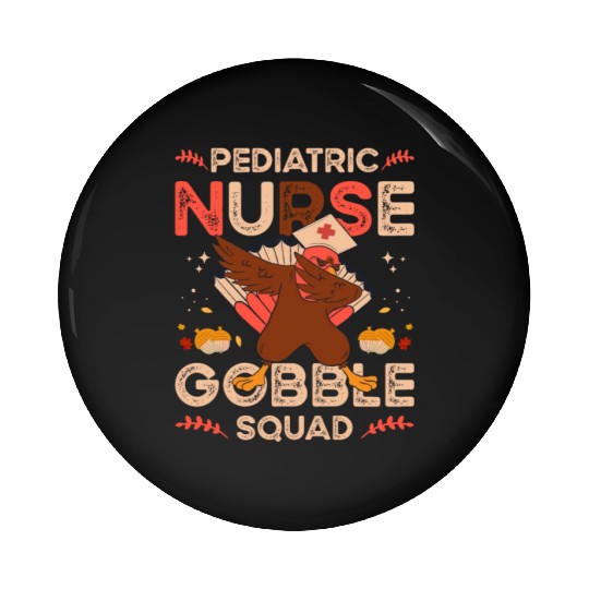 Pediatric Nurse Gobble Squad Pin Buttons