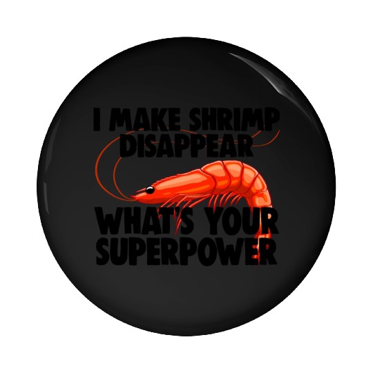 I Make Shrimp Disappear What's Your Superpower Pin Buttons