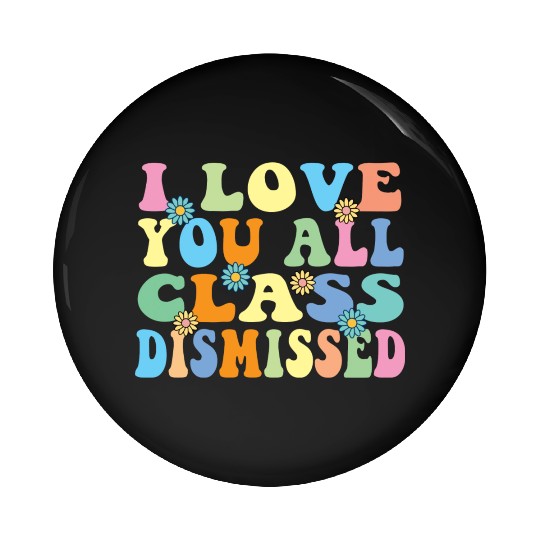 Retro I Love You All Class Dismissed Groovy Pin Buttons