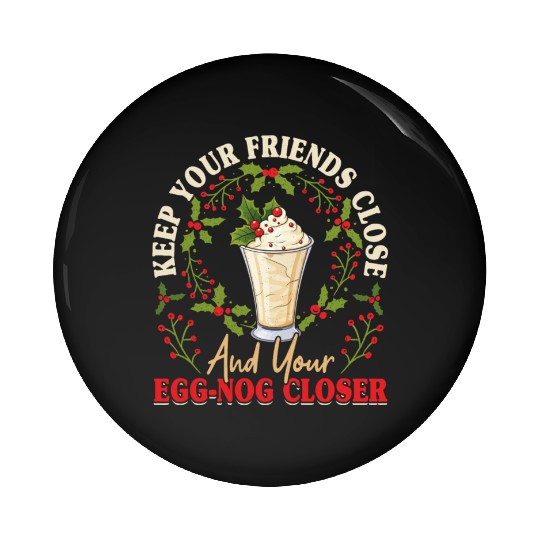 Keep Your Friends Close Eggnog Closer Ice Cream Pin Buttons