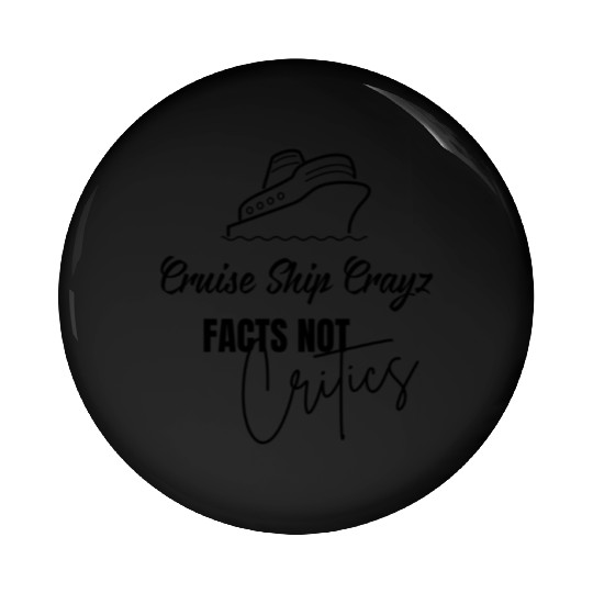 Cruise Ship Crayz Facts not Critics Pin Buttons