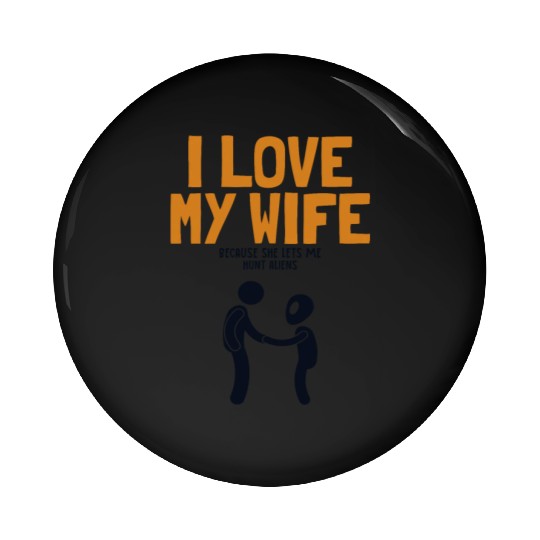 I Love My Wife Hunt Aliens Ufo Conspiracy Alien Pin Buttons
