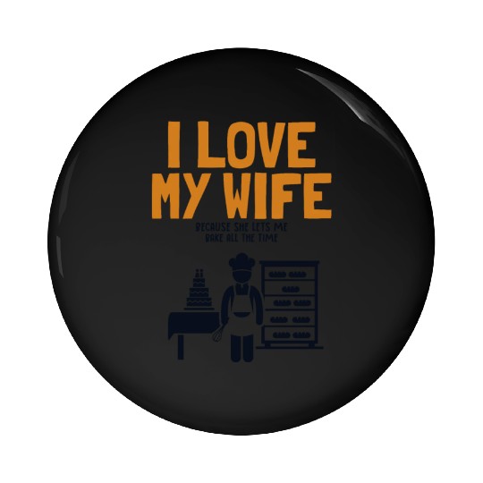 I Love My Wife Baking Pastry Chef Baker Bread Pin Buttons