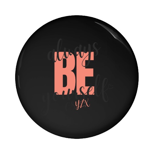 Always be yourself Pin Buttons
