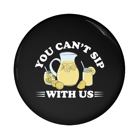 You Can't Sip With Us Lemonade Lemon Juice Pin Buttons