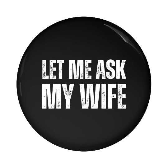 Let Me Ask My Wife Pin Buttons