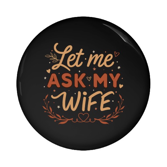 Let Me Ask My Wife Pin Buttons