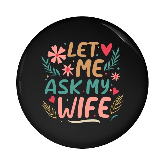 Let Me Ask My Wife Pin Buttons