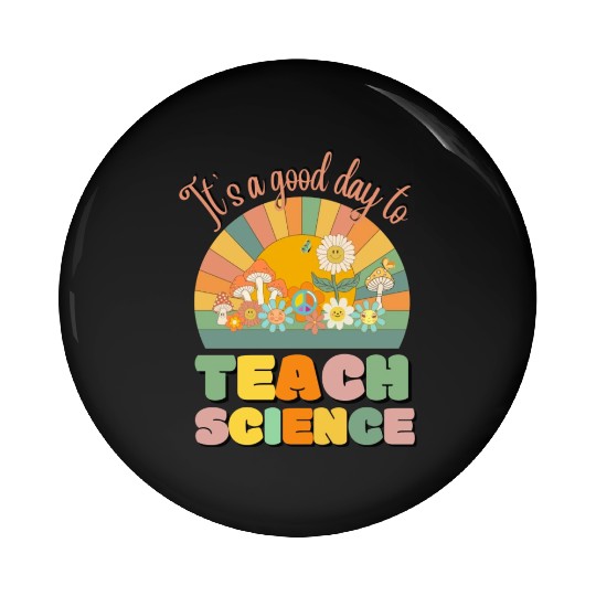 It s A Good Day To Teach Science Science Teacher Pin Buttons