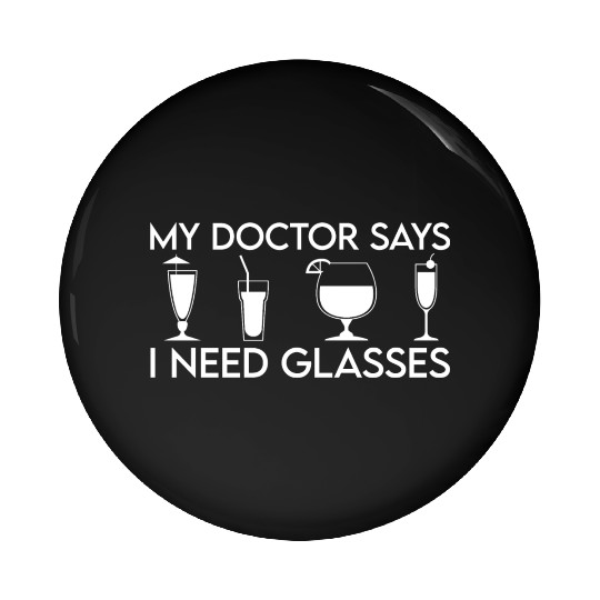 My Doctor Says I Need Glasses Pin Buttons