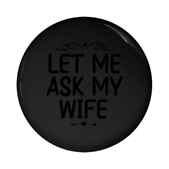 Let Me Ask My Wife Pin Buttons