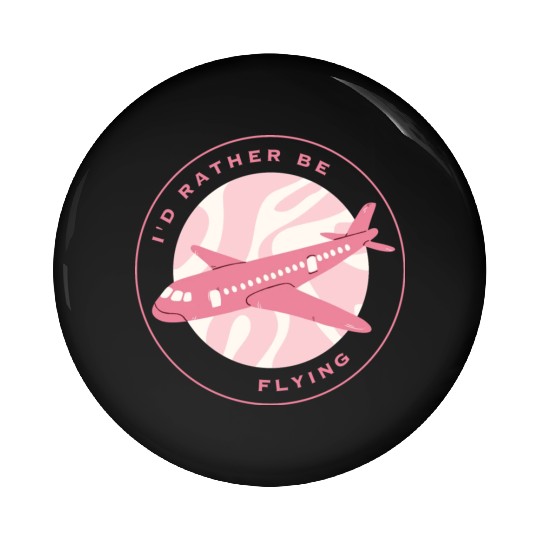 I'd rather be flying Pin Buttons