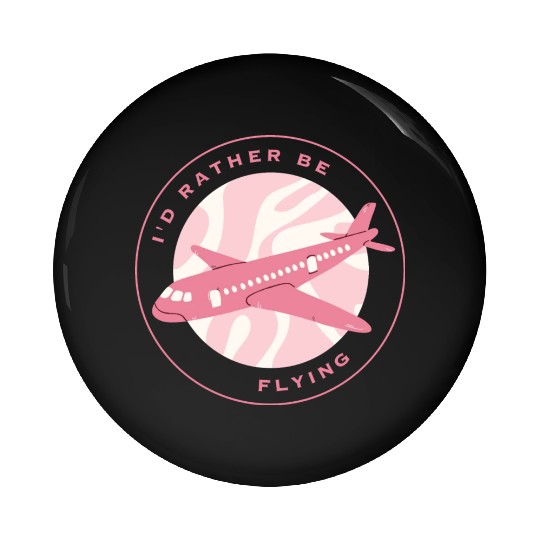 I'd rather be flying Pin Buttons