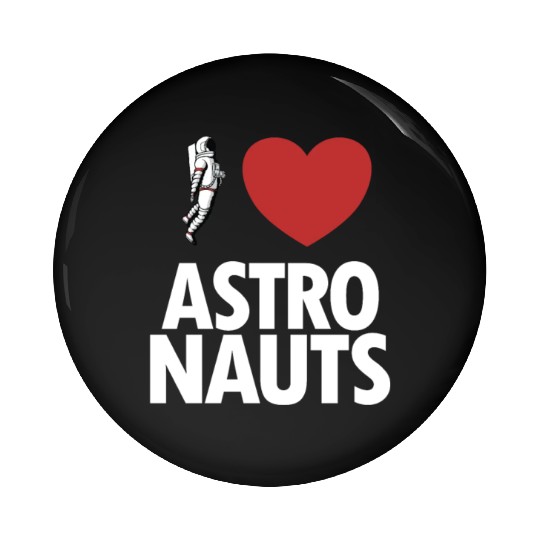 I Love Astronauts Spacecraft Cosmonaut Astronaut Pin Buttons