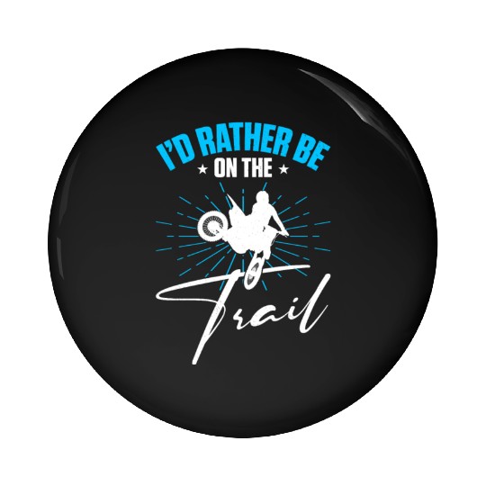 Supercross Motocross Driver I'd Rather Be On Trail Pin Buttons