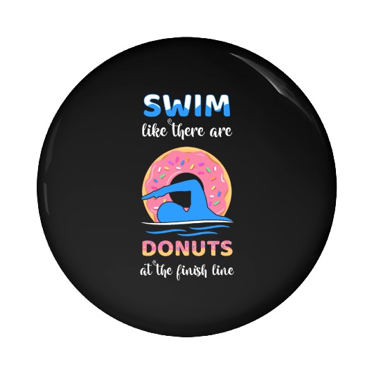 Swim Like There Are Donuts At The Finish Line Pin Buttons