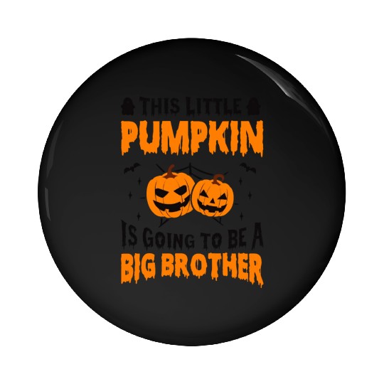 This Little Pumpkin Is Going To Be A Big Brother Pin Buttons