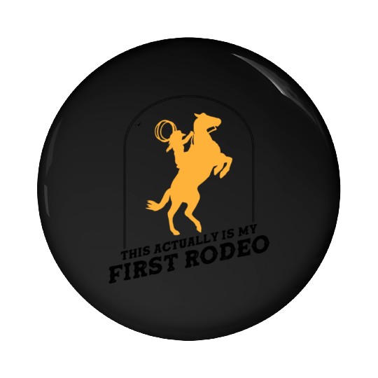 This Actually Is My First Rodeo - Cowboy Western Pin Buttons