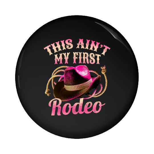 This Ain't My First Rodeo Women Rodeo Cowboy Pin Buttons