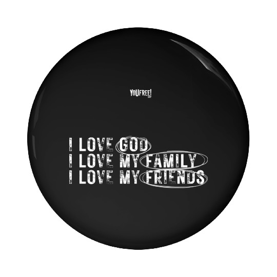 I love God. I love my family. I love my friends Pin Buttons