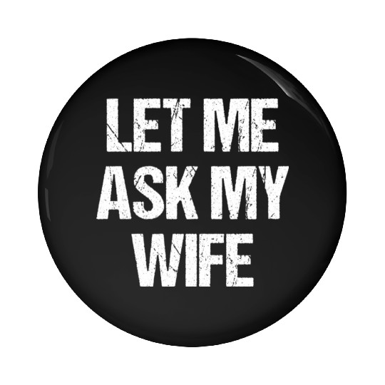 Let Me Ask My Wife Funny Pin Buttons