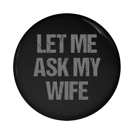 Let Me Ask My Wife Funny Pin Buttons