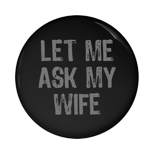 Let Me Ask My Wife Funny Pin Buttons