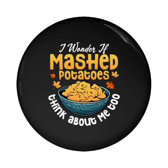 I Wonder If Mashed Potatoes Food Thanksgiving Pin Buttons