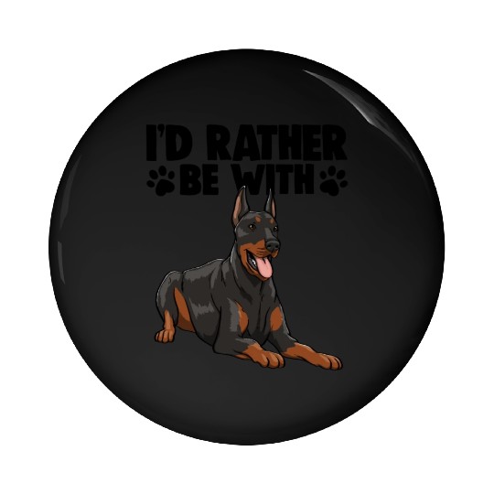I'd Rather Be With Doberman Pin Buttons