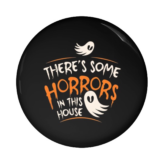 There's Some Horrors In This House Funny Halloween Pin Buttons