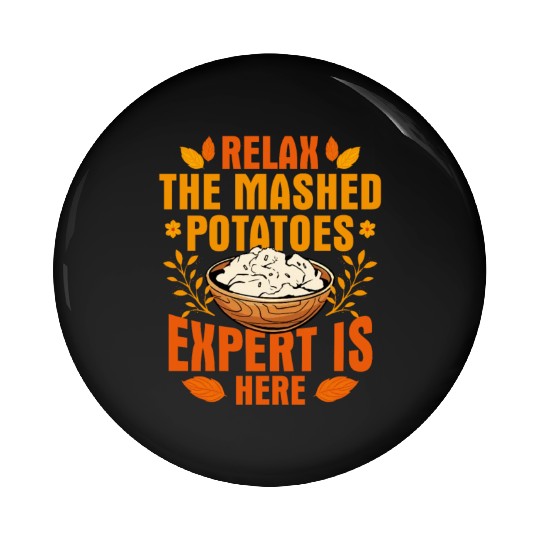 Relax The Mashed Potatoes Expert Is Here Thanksgiv Pin Buttons
