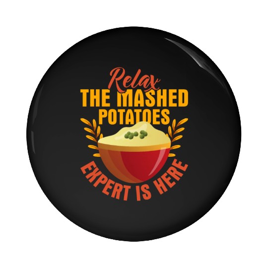 Relax The Mashed Potatoes Expert Is Here Dinner Th Pin Buttons