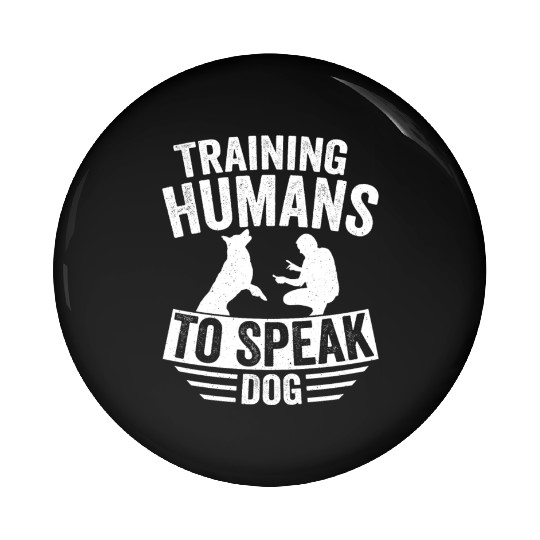 Training Humans To Speak Dog Dog Trainer Job Sayin Pin Buttons