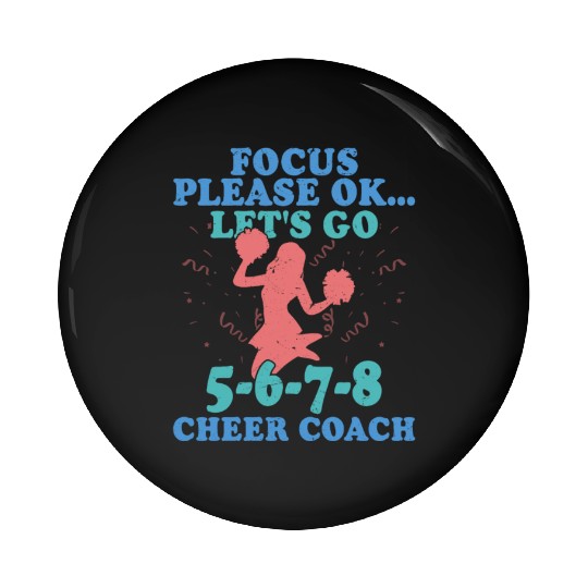 Focus Please Ok...Let's Go 5-6-7-8 Cheer Coach Che Pin Buttons