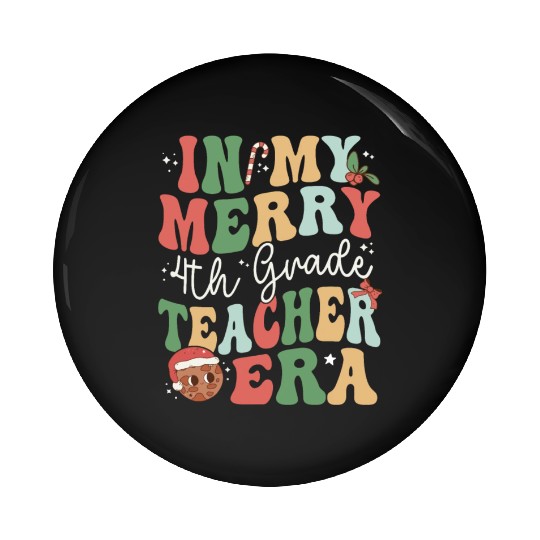 In My Merry 4th Grade Teacher Era - Christmas Pin Buttons