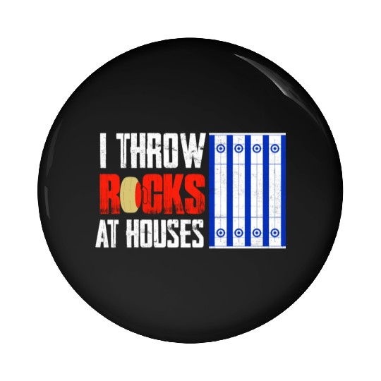 I Throw Rocks At Houses Curling Curler Ice Sport Pin Buttons
