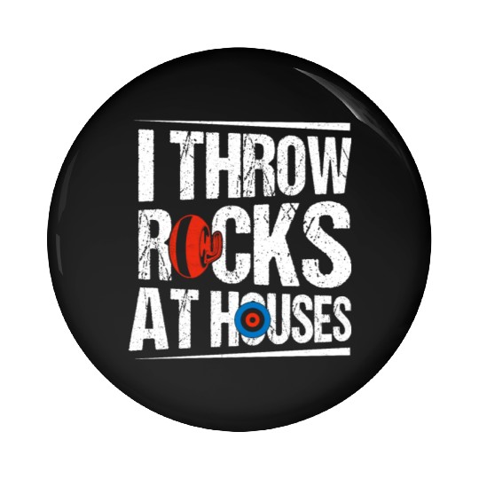 I Throw Rocks At Houses Ice Sport Curling Curler Pin Buttons
