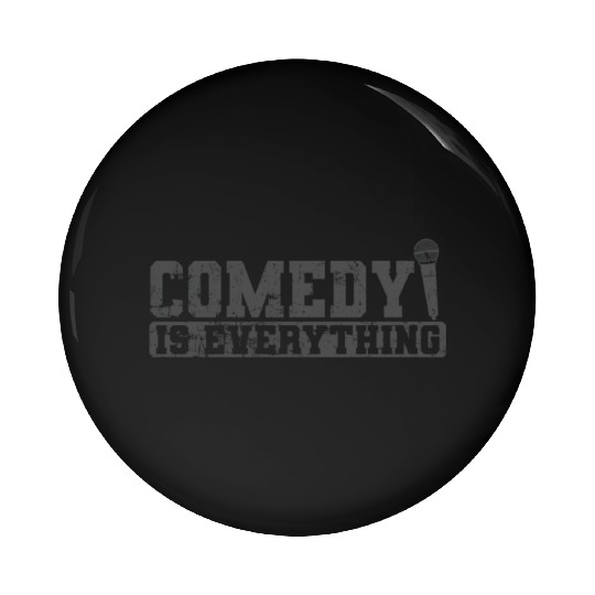 Comedy is Everything Humor Joke Pin Buttons